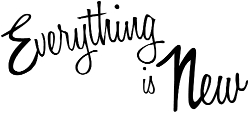 Everything is new